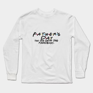 Fathers Day the one with the pandemic Long Sleeve T-Shirt